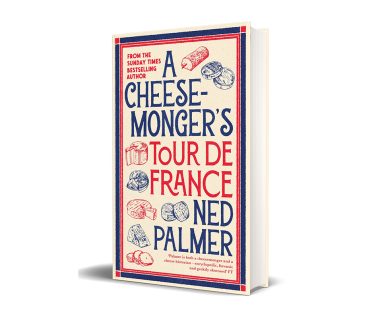 Ned Palmer's A Cheesemonger’s Tour de France Book French Cheese