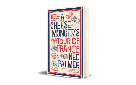 Ned Palmer's A Cheesemonger’s Tour de France Book French Cheese